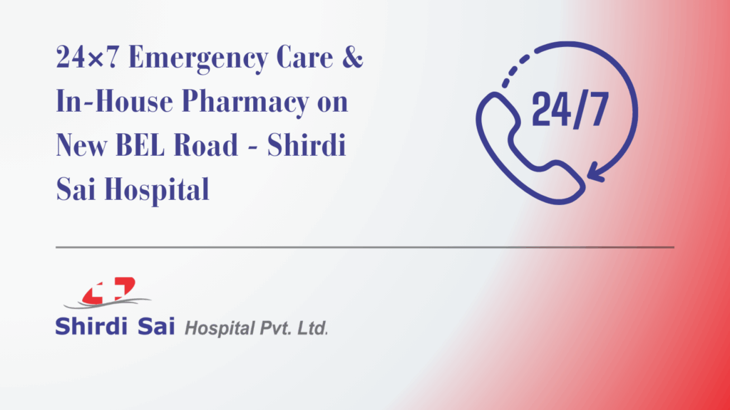 Current image: 24×7 Emergency Care & In-House Pharmacy on New BEL Road - Shirdi Sai Hospital