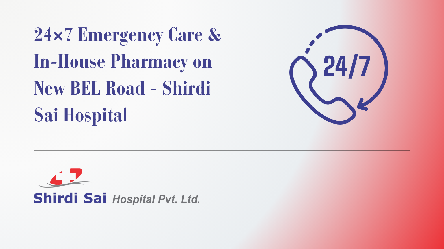 24×7 Emergency Care & In-House Pharmacy on New BEL Road - Shirdi Sai Hospital