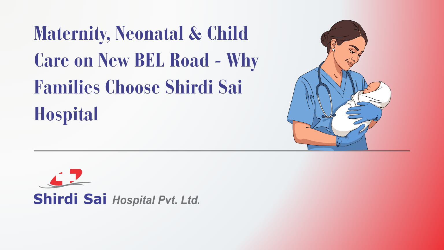 Maternity, Neonatal & Child Care on New BEL Road - Why Families Choose Shirdi Sai Hospital